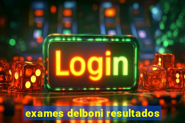 exames delboni resultados